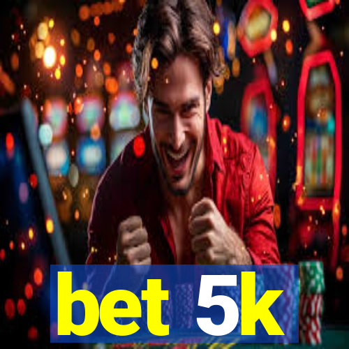 bet 5k